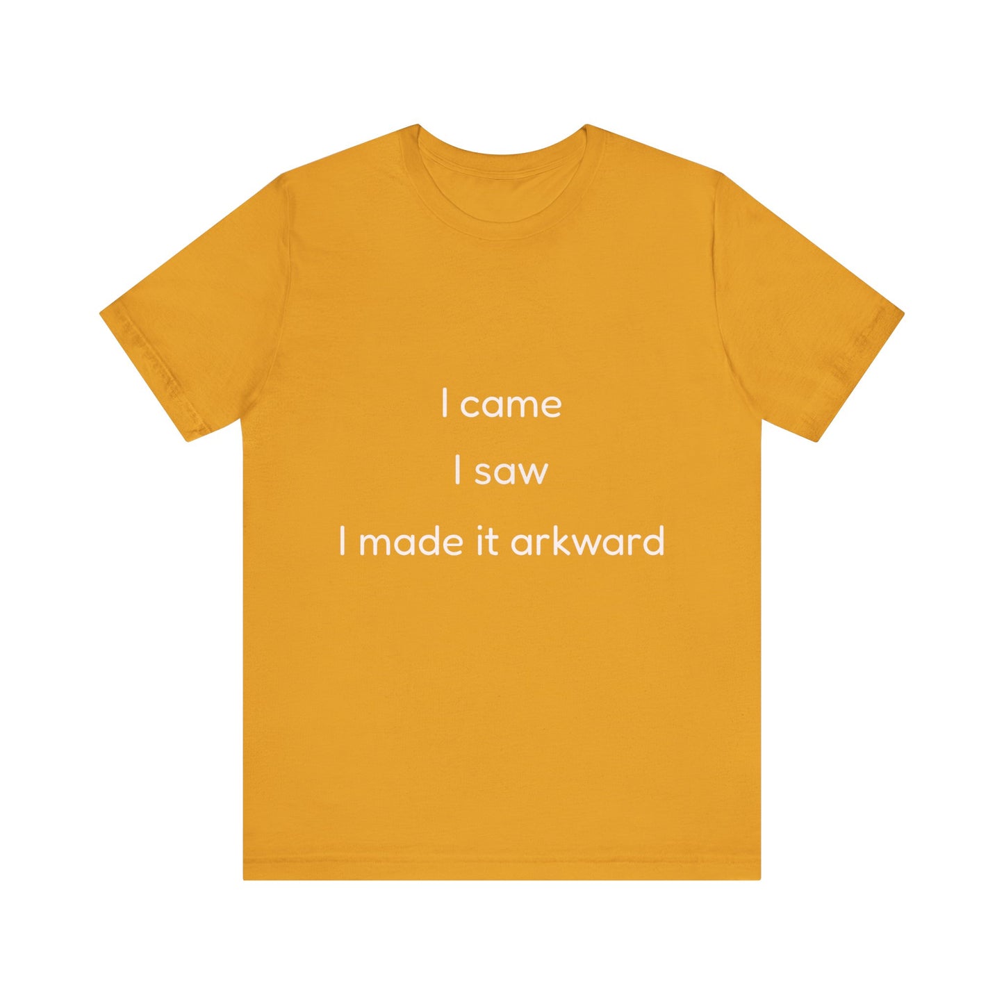 Funny Unisex Tee | I Came, I Saw, I Made It Awkward, Casual Wear, Gift for Friends, Humor T-Shirt, Unique Quote Tee