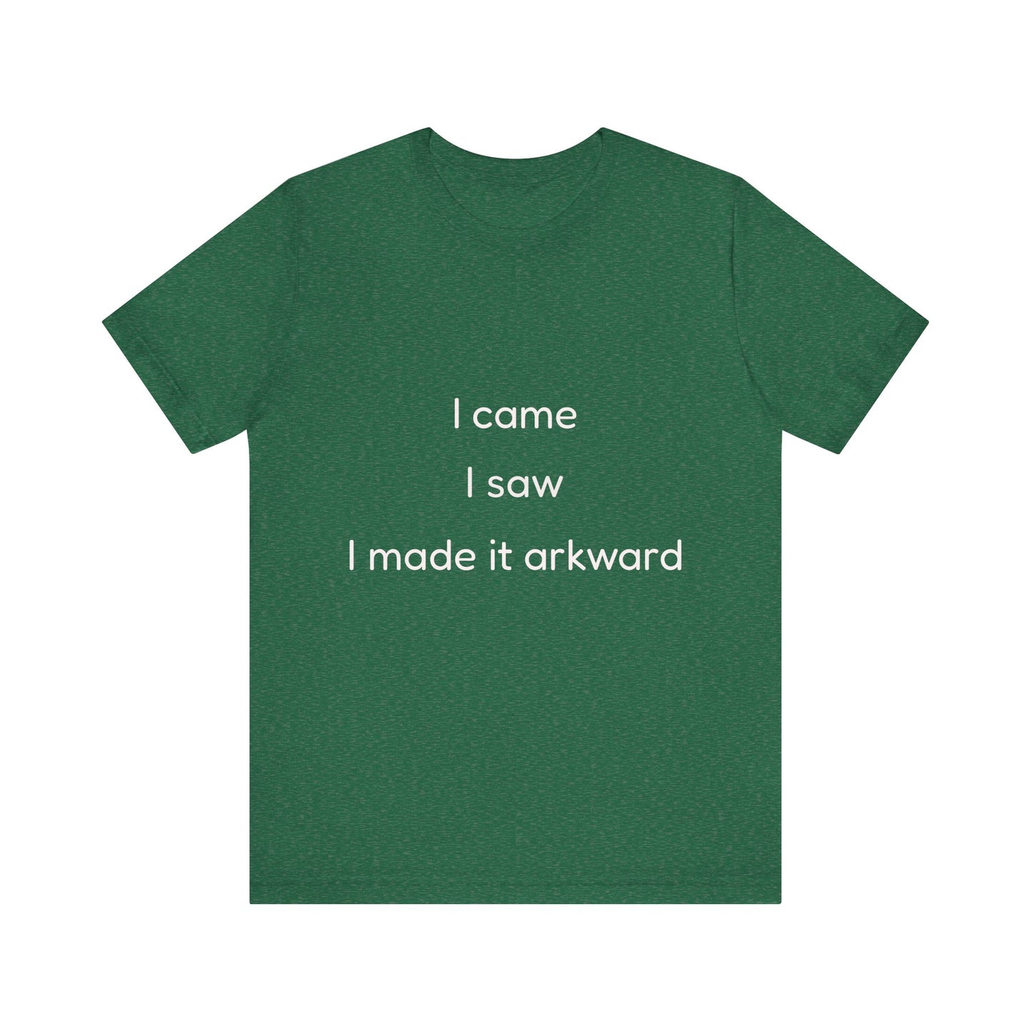 Funny Unisex Tee | I Came, I Saw, I Made It Awkward, Casual Wear, Gift for Friends, Humor T-Shirt, Unique Quote Tee