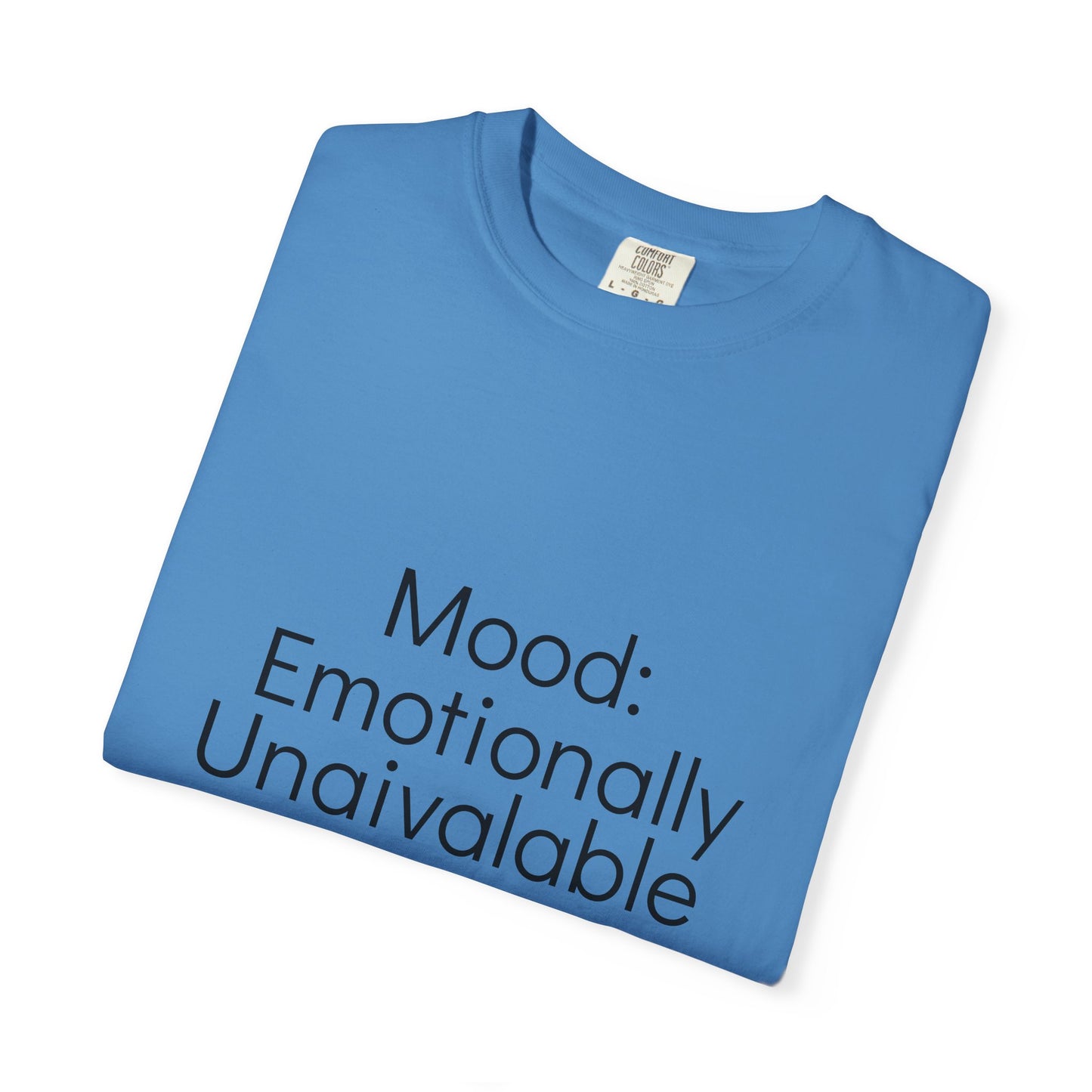 Emotionally Unavailable T-Shirt | Unisex Garment-Dyed Tee, Casual Wear, Humor Shirt, Gift for Friends, Everyday Comfort