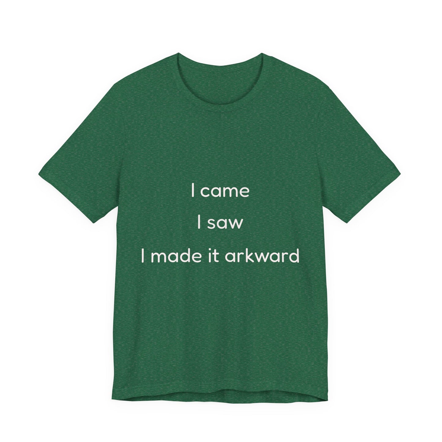 Funny Unisex Tee | I Came, I Saw, I Made It Awkward, Casual Wear, Gift for Friends, Humor T-Shirt, Unique Quote Tee