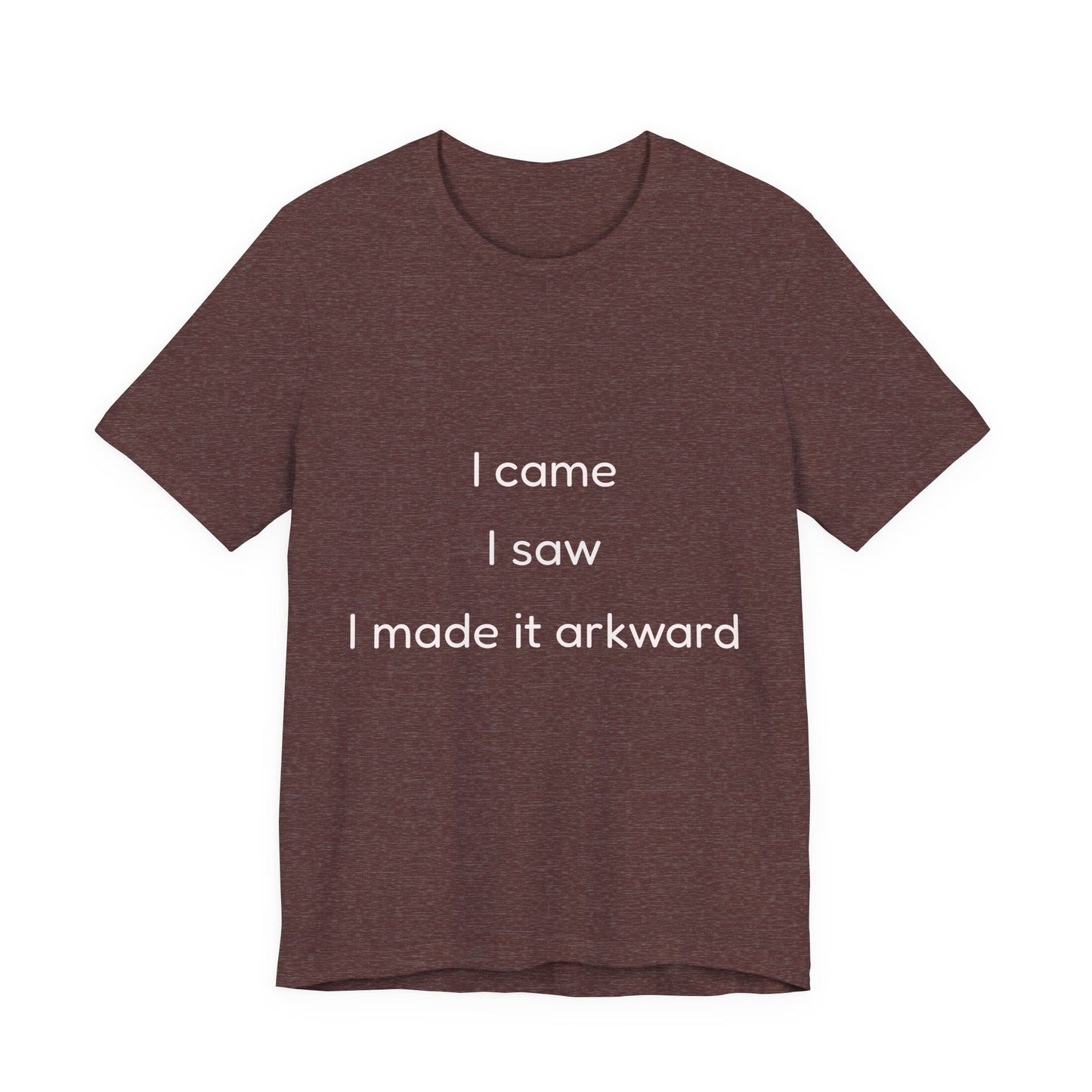 Funny Unisex Tee | I Came, I Saw, I Made It Awkward, Casual Wear, Gift for Friends, Humor T-Shirt, Unique Quote Tee