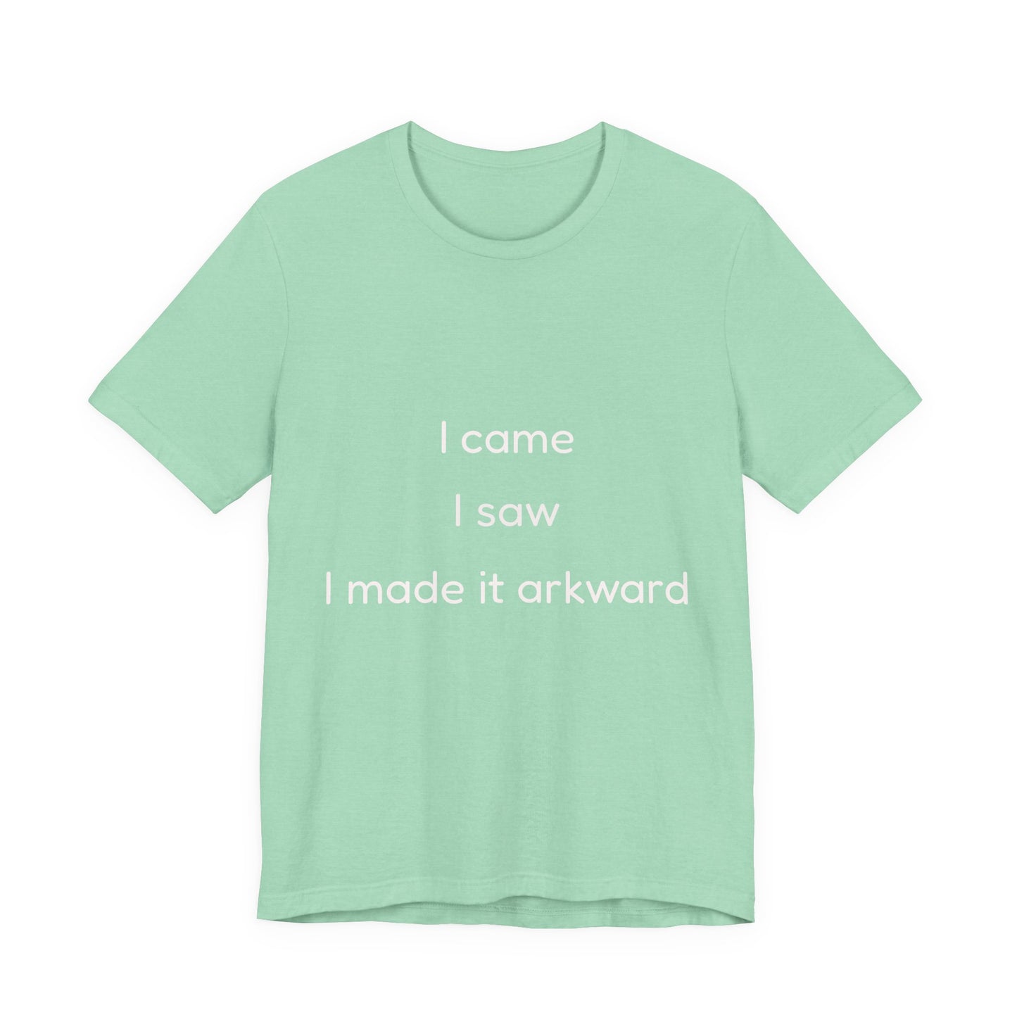 Funny Unisex Tee | I Came, I Saw, I Made It Awkward, Casual Wear, Gift for Friends, Humor T-Shirt, Unique Quote Tee