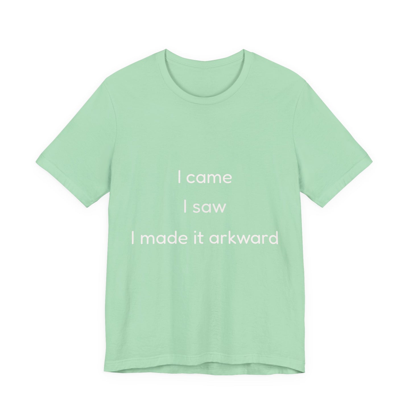 Funny Unisex Tee | I Came, I Saw, I Made It Awkward, Casual Wear, Gift for Friends, Humor T-Shirt, Unique Quote Tee
