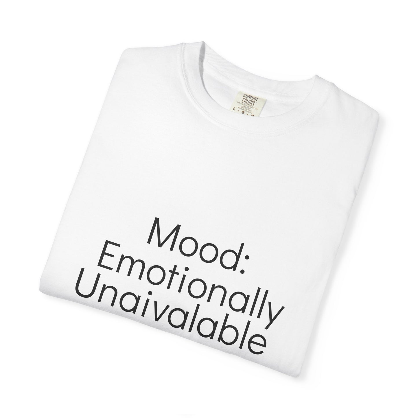 Emotionally Unavailable T-Shirt | Unisex Garment-Dyed Tee, Casual Wear, Humor Shirt, Gift for Friends, Everyday Comfort