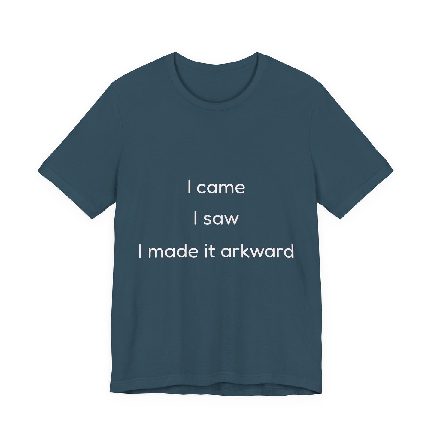 Funny Unisex Tee | I Came, I Saw, I Made It Awkward, Casual Wear, Gift for Friends, Humor T-Shirt, Unique Quote Tee