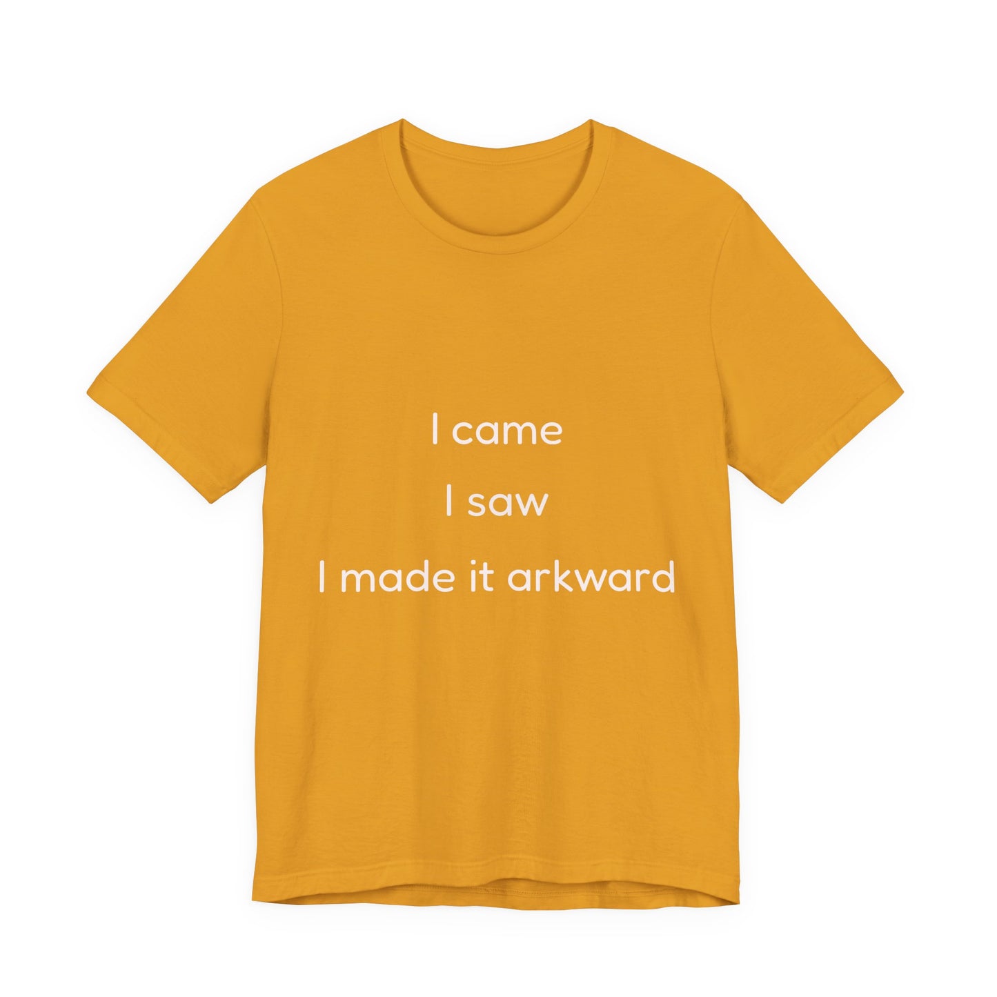 Funny Unisex Tee | I Came, I Saw, I Made It Awkward, Casual Wear, Gift for Friends, Humor T-Shirt, Unique Quote Tee