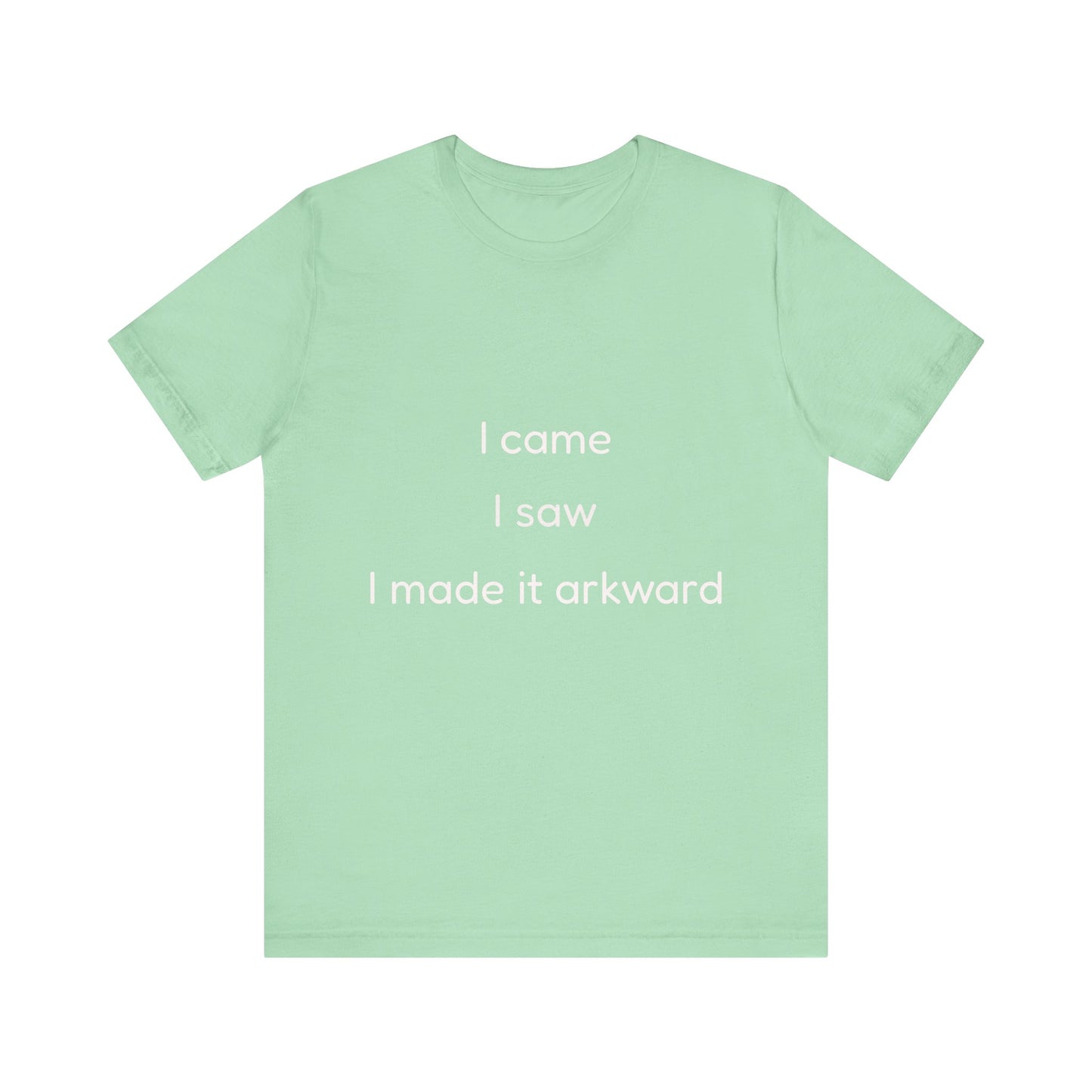 Funny Unisex Tee | I Came, I Saw, I Made It Awkward, Casual Wear, Gift for Friends, Humor T-Shirt, Unique Quote Tee