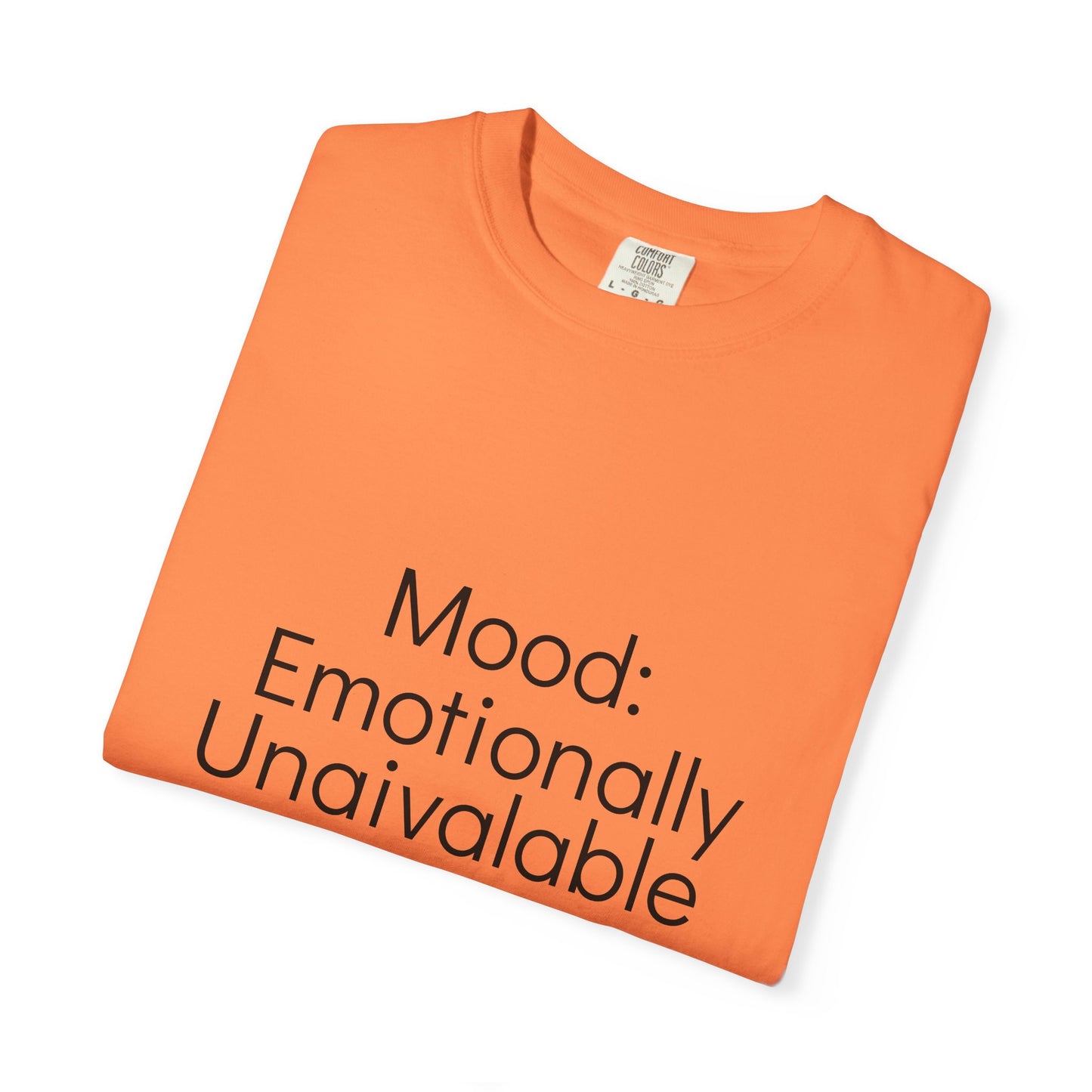 Emotionally Unavailable T-Shirt | Unisex Garment-Dyed Tee, Casual Wear, Humor Shirt, Gift for Friends, Everyday Comfort