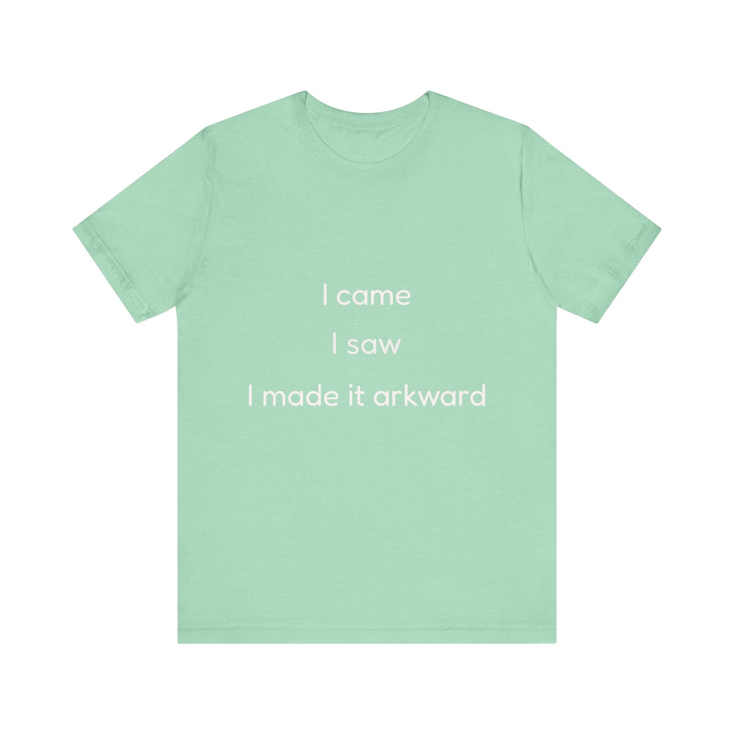 Funny Unisex Tee | I Came, I Saw, I Made It Awkward, Casual Wear, Gift for Friends, Humor T-Shirt, Unique Quote Tee