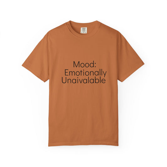 Emotionally Unavailable T-Shirt | Unisex Garment-Dyed Tee, Casual Wear, Humor Shirt, Gift for Friends, Everyday Comfort